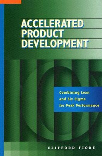 Accelerated Product Development: Combining Lean and Six Sigma for Peak Performance (en Inglés)