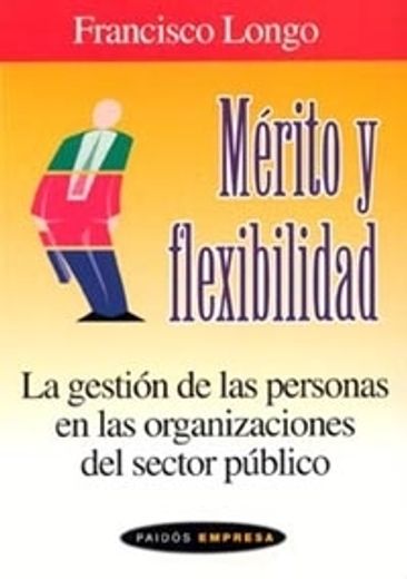 mérito y flexibilidad. la gestión de las personas en las organizaciones del sector público (in Spanish)