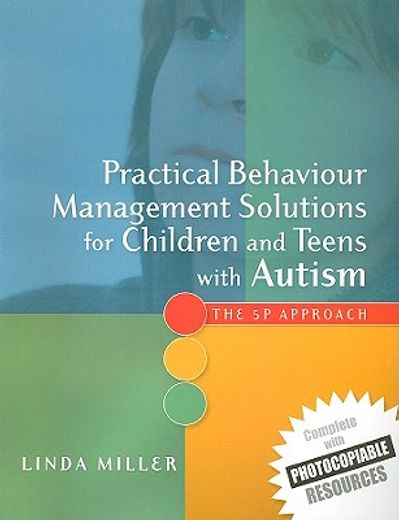 Practical Behaviour Management Solutions for Children and Teens with Autism: The 5p Approach (en Inglés)
