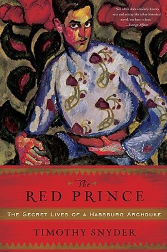 the red prince,the secret lives of a habsburg archduke