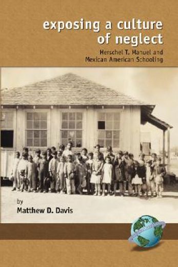 exposing a culture of neglect,herschel t manuel and mexican american schooling