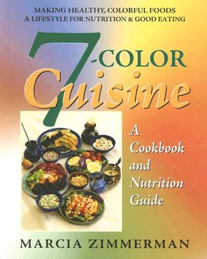 7-color cuisine,a cookbook and nutrition guide