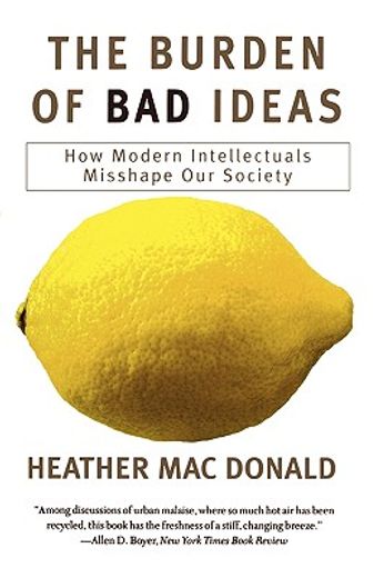 the burden of bad ideas,how modern intellectuals misshape our society