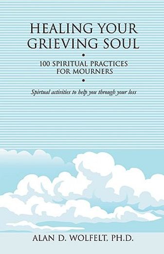 healing your grieving soul,100 spiritual practices for mourners