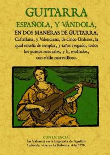 guitarra española, y vándola, en dos maneras de guitarra, castellana y valenciana, de cinco órdenes, la qual enseña de templar y de tañer rasgado