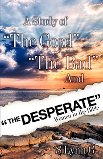 study of 'the good' 'the bad' and 'the desperate' women in the bible
