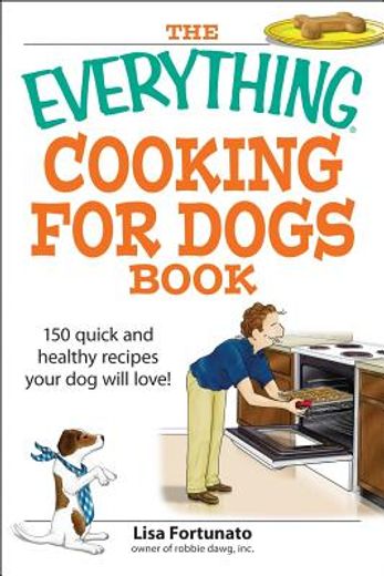everything cooking for dogs book,100 quick and easy healthy recipes your dog will bark for (in English)
