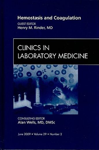 Hemostasis and Coagulation, an Issue of Clinics in Laboratory Medicine: Volume 29-2 (en Inglés)
