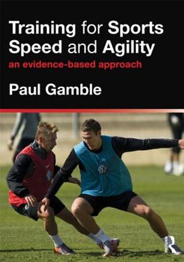 training for sports speed and agility,an evidence-based approach