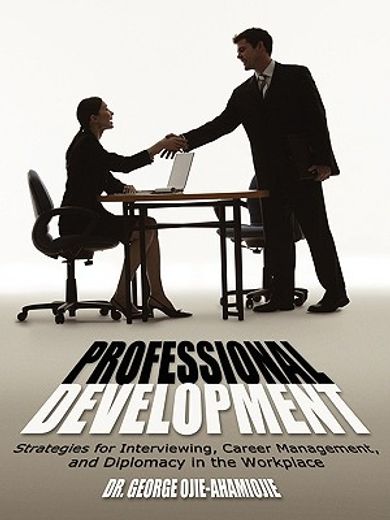 professional development: strategies for interviewing, career management, and diplomacy in the workp