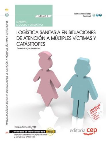 Manual Logística Sanitaria en Situaciones de Atención a Múltiples Víctimas y Catástrofes  (Mf0360_2). Certificados de Profesionalidad. Atención Sanitaria a Múltiples Víctimas y Catástrofes (Sant0108)