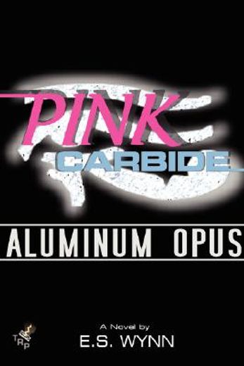 pink carbide: aluminum opus