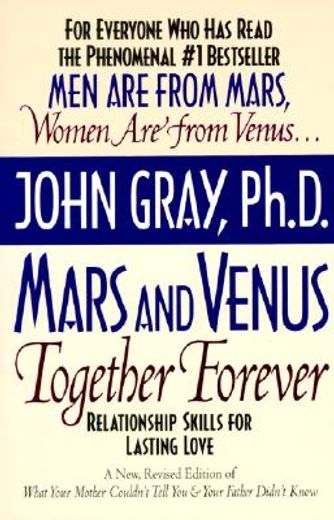 Mars and Venus Together Forever: Relationship Skills for Lasting Love in Committed Relationships (en Inglés)