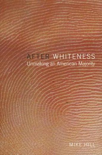 after whiteness,unmaking an american majority