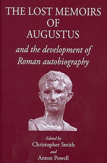 The Lost Memoirs of Augustus: And the Development of Roman Autobiography (en Inglés)