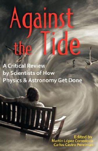 against the tide,a critical review by scientists of how physics and astronomy get done (en Inglés)