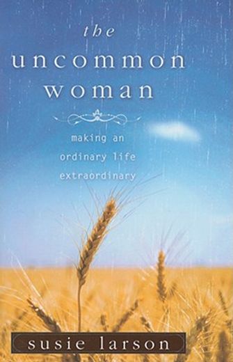 the uncommon woman,making an ordinary life extraordinary