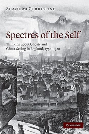 spectres of the self,thinking about ghosts and ghost-seeing in england, 1750-1920 (en Inglés)