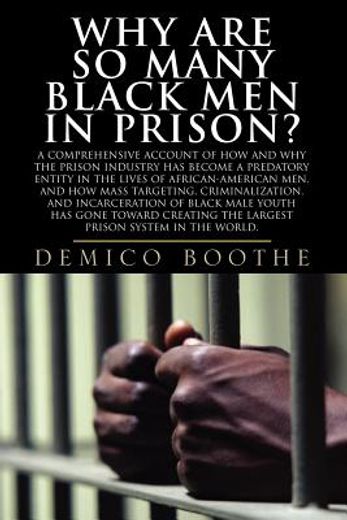 why are so many black men in prison?,a comprehensive account of how and why the prison industry has become a predatory entity in the live