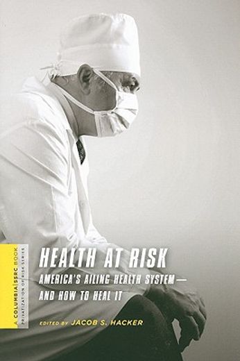 health at risk,america´s ailing health system and how to heal it