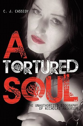 a tortured soul,the unauthorized biography of nicolas anderson