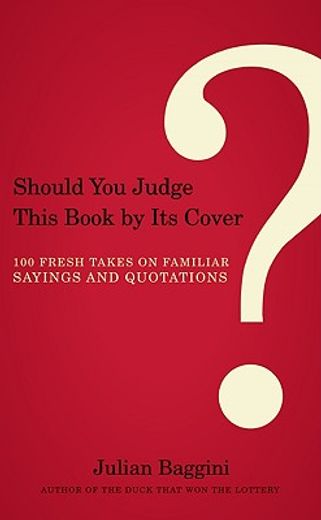 should you judge this book by its cover?,100 fresh takes on familiar sayings and quotations