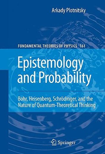 epistemology and probability,bohr, heisenberg, schr”dinger, and the nature of quantum-theoretical thinking