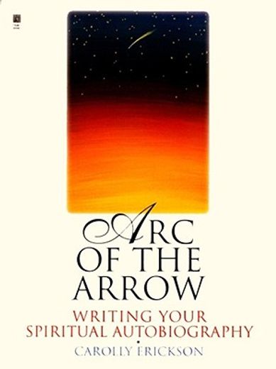 arc of the arrow,writing your spiritual autobiography (en Inglés)