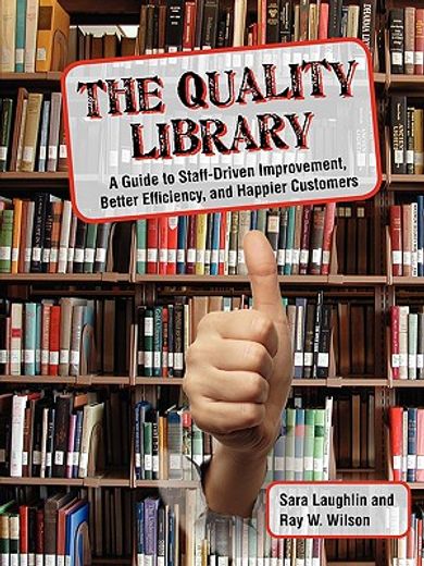 the quality library,a guide to staff-driven improvement, better efficiency, and happier customers