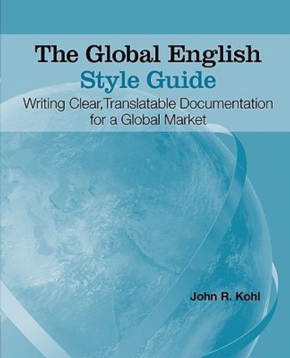 the global english style guide,writing clear, translatable documentation for a global market