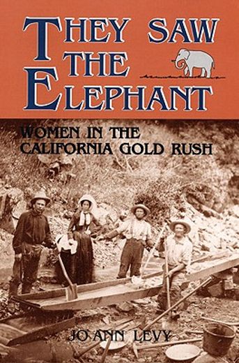 They Saw the Elephant : Women in the California Gold Rush (in English)