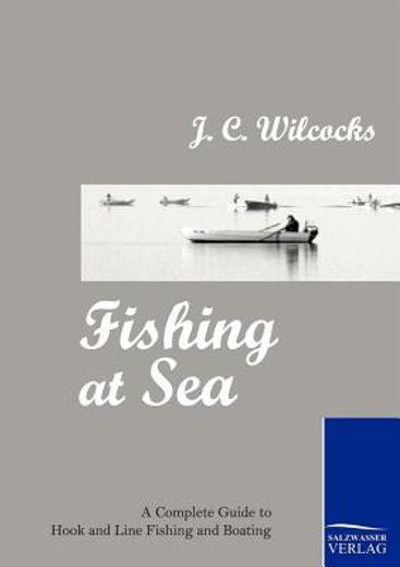 fishing at sea,a complete guide to hook and line fishing and boating
