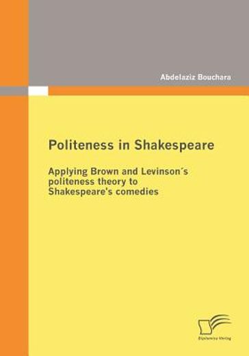 politeness in shakespeare,applying brown and levinsonýs politeness theory to shakespeare’s comedies