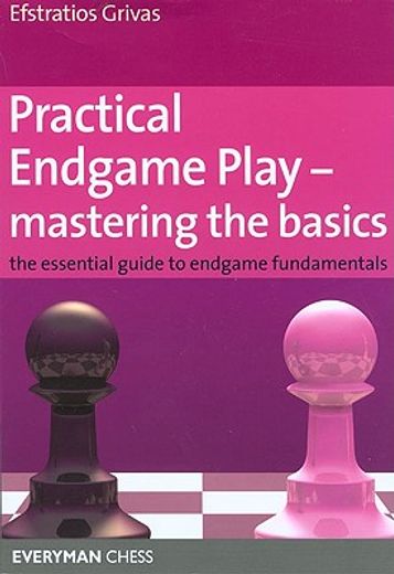practical endgame play-mastering the basics,the essential guide to endgame fundamentals (en Inglés)