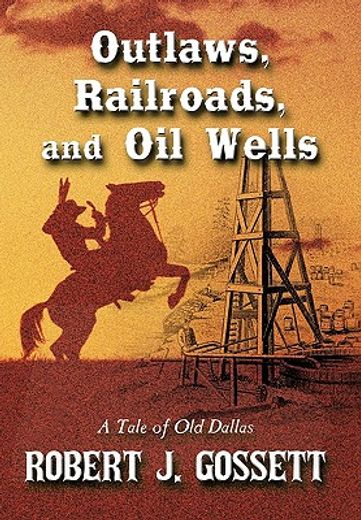 outlaws, railroads, and oil wells,a tale of old dallas