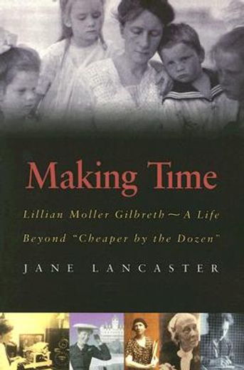 making time,lillian moller gilbreth -- a life beyond "cheaper by the dozen"