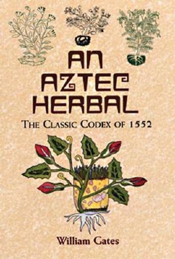 an aztec herbal,the classic codex of 1552 (en Inglés)