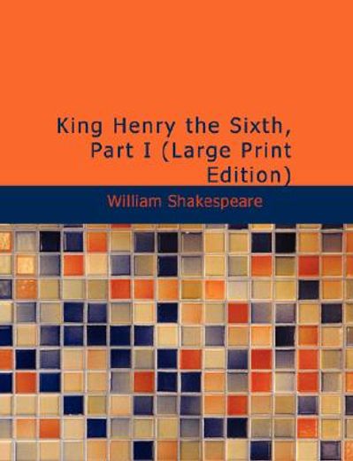 king henry the sixth, part i (large print edition)
