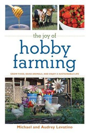 The Joy of Hobby Farming: Grow Food, Raise Animals, and Enjoy a Sustainable Life (en Inglés)