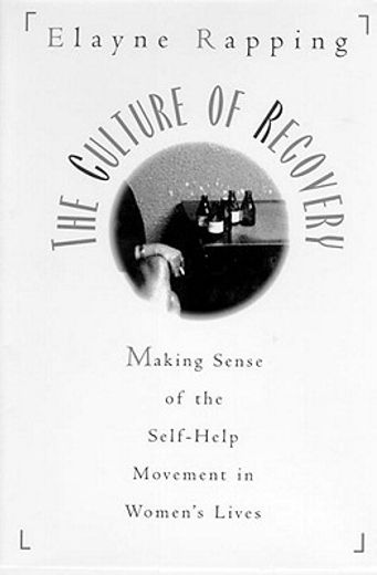 The Culture of Recovery: Making Sense of the Self-Help Movement in Women's Lives (en Inglés)