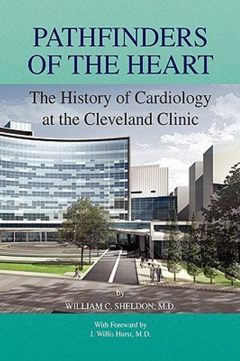 pathfinders of the heart,the history of cardiology at the cleveland clinic (en Inglés)