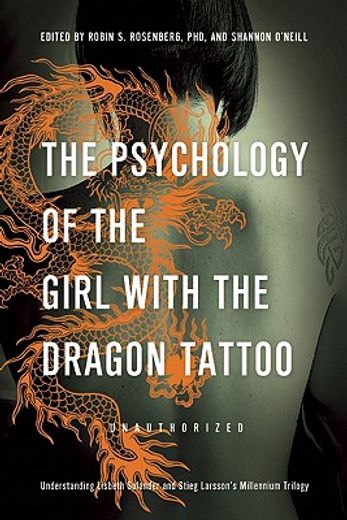 The Psychology of the Girl with the Dragon Tattoo: Understanding Lisbeth Salander and Stieg Larsson's Millennium Trilogy (en Inglés)
