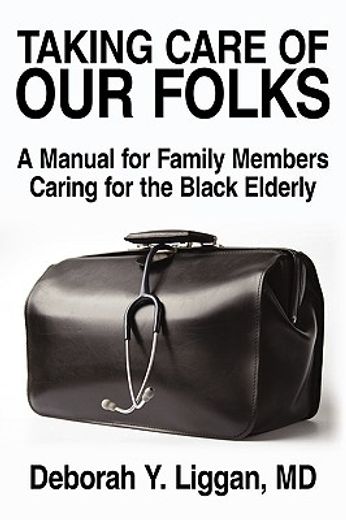 taking care of our folks,a manual for family members caring for the black elderly (en Inglés)