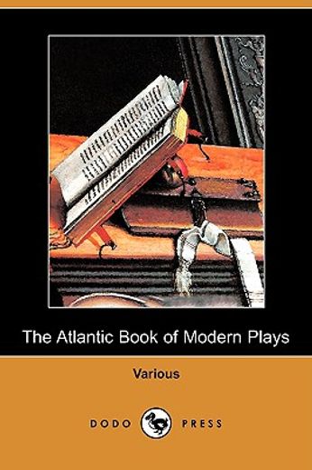 the atlantic book of modern plays (dodo press)
