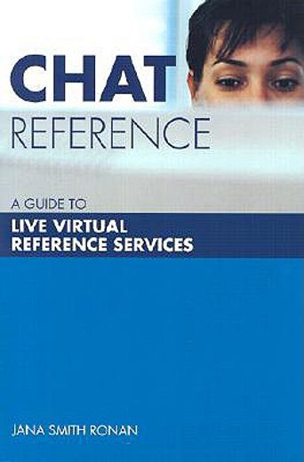chat reference,a guide to live virtual reference services