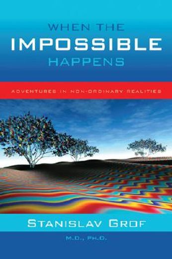 When the Impossible Happens: Adventures in Non-Ordinary Realities (in English)