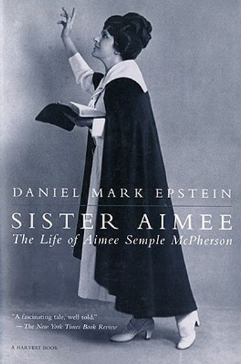 sister aimee,the life of aimee semple mcpherson