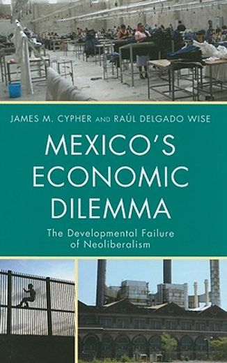 mexico´s economic dilemma,the developmental failure of neoliberalism