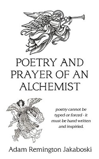 poetry and prayer of an alchemist,poetry cannot be typed or forced - it must be hand written and inspired.