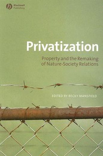 privatisation,property and the remaking of nature-society relations